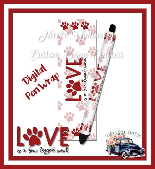 Love is a Four Legged Word  Pen Wrap- Digital Download