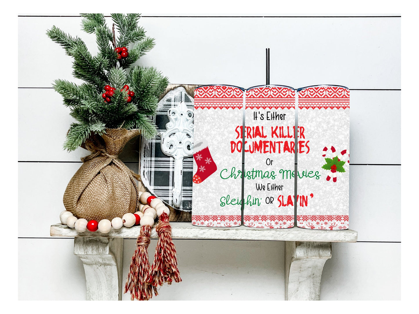 Sleighin or Slayin (Christmas movies or Serial Killer Documentaries) Sublimation Tumbler bdc