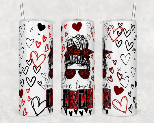 Valentine's Day- One Loved Mama 20 ounce Sublimation Tumbler btd