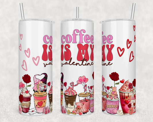 Valentine's Day- Coffee is My Valentine 20 ounce Sublimation Tumbler btd