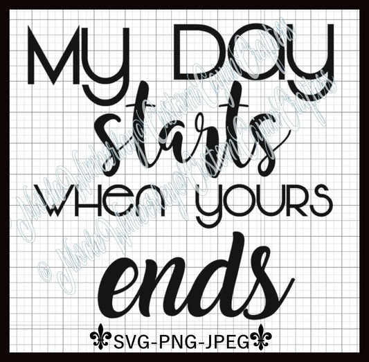 My Day Starts When Yours Ends