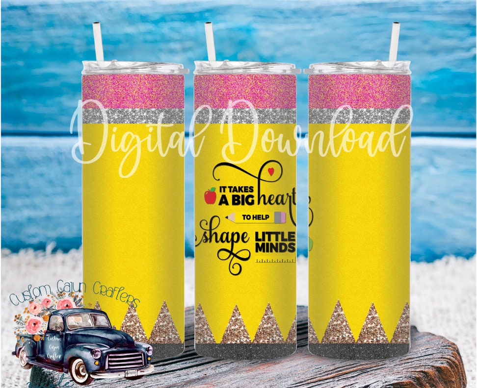Pencil Tumbler (Takes a Big Heart to Shape Little Minds)- Digital Download for 20 oz skinny tumbler
